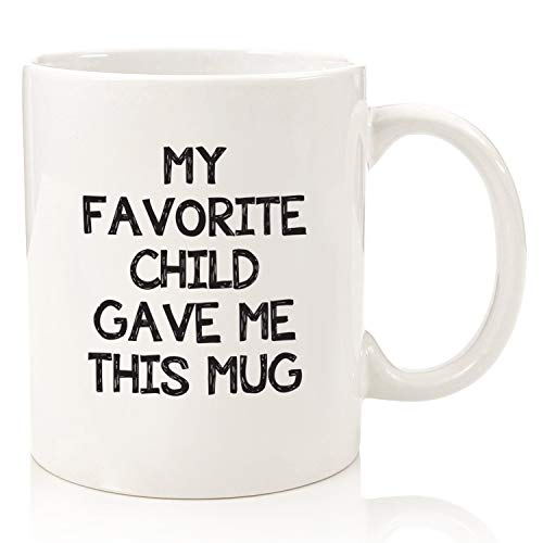 My Favorite Child Gave Me This Funny Coffee Mug - Best Mom & Dad Gifts